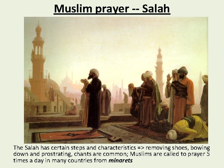 Muslim prayer -- Salah The Salah has certain steps and characteristics => removing shoes,