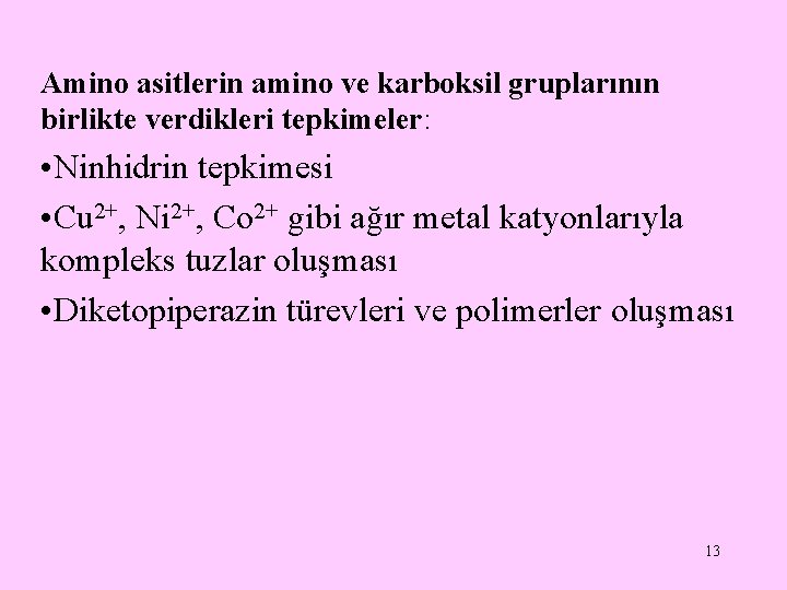 Amino asitlerin amino ve karboksil gruplarının birlikte verdikleri tepkimeler: • Ninhidrin tepkimesi • Cu Amino asitlerin amino ve karboksil gruplarının birlikte verdikleri tepkimeler: • Ninhidrin tepkimesi • Cu