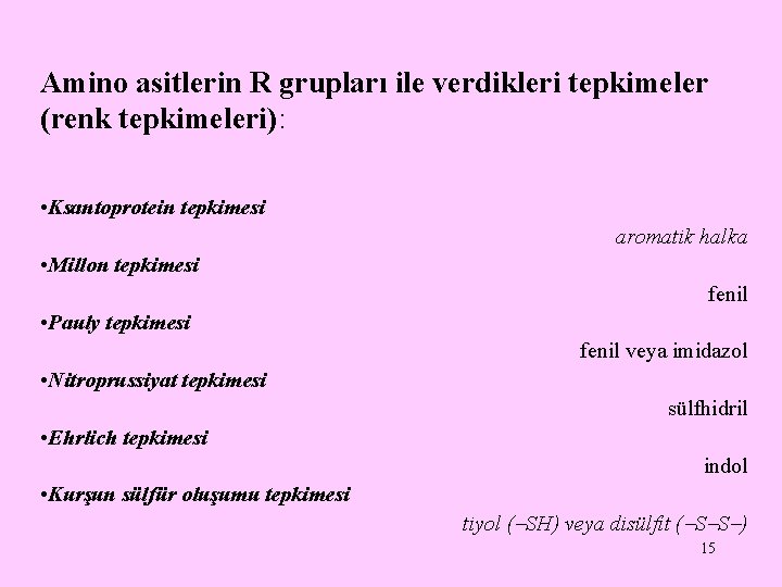 Amino asitlerin R grupları ile verdikleri tepkimeler (renk tepkimeleri): • Ksantoprotein tepkimesi aromatik halka Amino asitlerin R grupları ile verdikleri tepkimeler (renk tepkimeleri): • Ksantoprotein tepkimesi aromatik halka