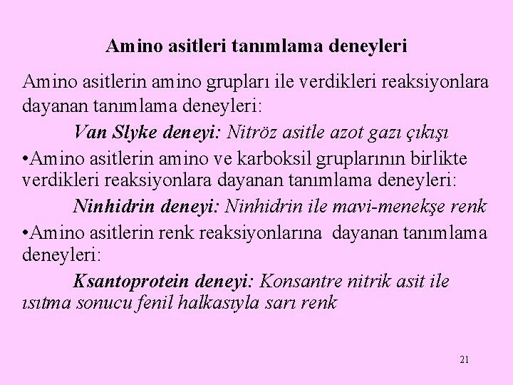 Amino asitleri tanımlama deneyleri Amino asitlerin amino grupları ile verdikleri reaksiyonlara dayanan tanımlama deneyleri: Amino asitleri tanımlama deneyleri Amino asitlerin amino grupları ile verdikleri reaksiyonlara dayanan tanımlama deneyleri: