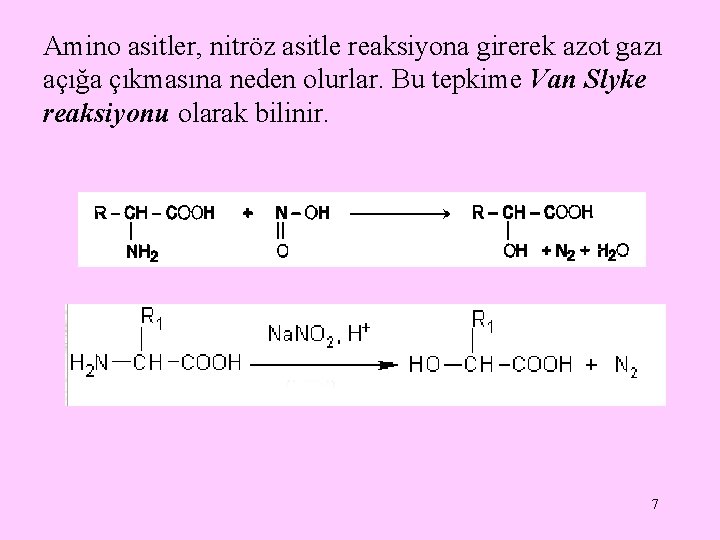 Amino asitler, nitröz asitle reaksiyona girerek azot gazı açığa çıkmasına neden olurlar. Bu tepkime Amino asitler, nitröz asitle reaksiyona girerek azot gazı açığa çıkmasına neden olurlar. Bu tepkime