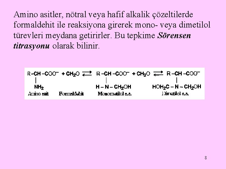Amino asitler, nötral veya hafif alkalik çözeltilerde formaldehit ile reaksiyona girerek mono- veya dimetilol Amino asitler, nötral veya hafif alkalik çözeltilerde formaldehit ile reaksiyona girerek mono- veya dimetilol