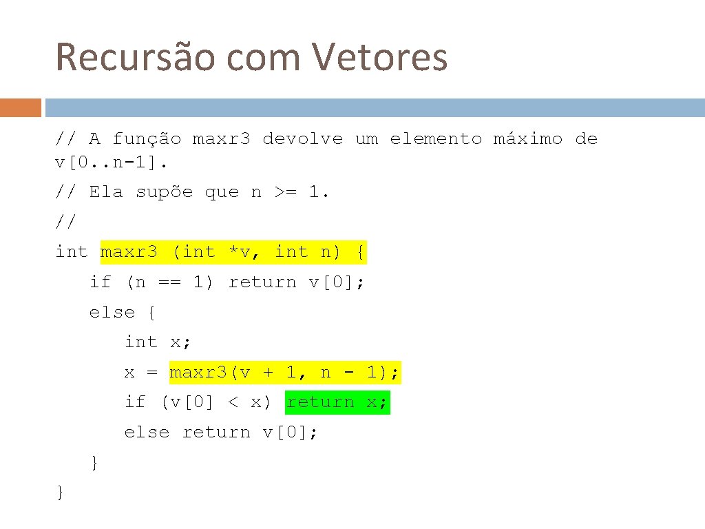 Recursão com Vetores // A função maxr 3 devolve um elemento máximo de v[0.
