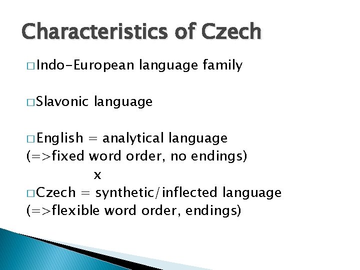 Characteristics of Czech � Indo-European � Slavonic � English language family language = analytical