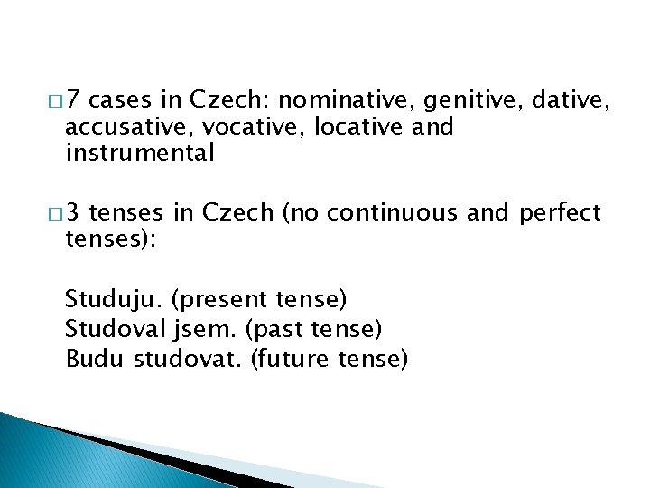 � 7 cases in Czech: nominative, genitive, dative, accusative, vocative, locative and instrumental �