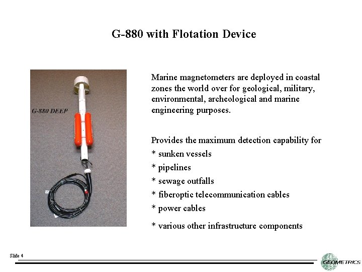 G-880 with Flotation Device Marine magnetometers are deployed in coastal zones the world over G-880 with Flotation Device Marine magnetometers are deployed in coastal zones the world over