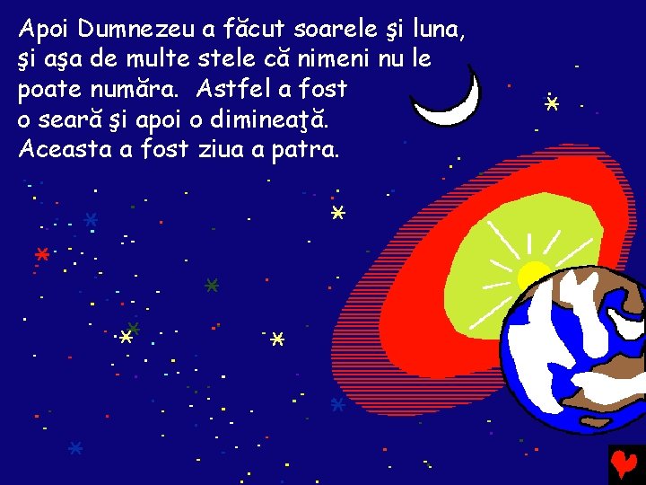 Apoi Dumnezeu a făcut soarele şi luna, şi aşa de multe stele că nimeni