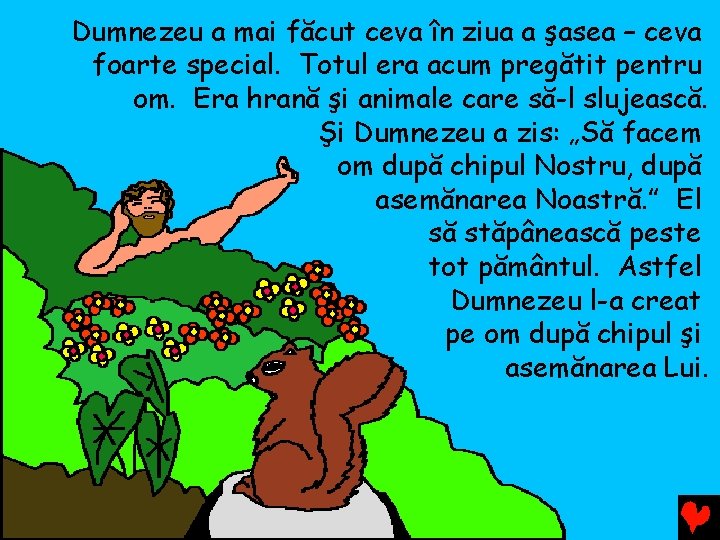 Dumnezeu a mai făcut ceva în ziua a şasea – ceva foarte special. Totul