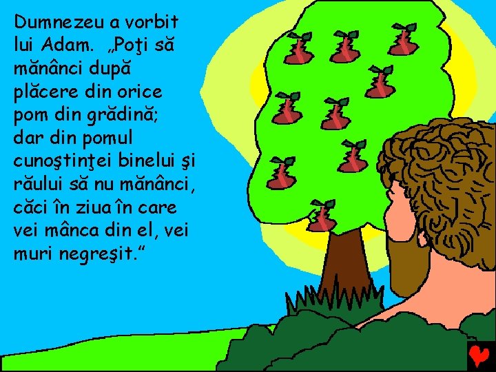 Dumnezeu a vorbit lui Adam. „Poţi să mănânci după plăcere din orice pom din