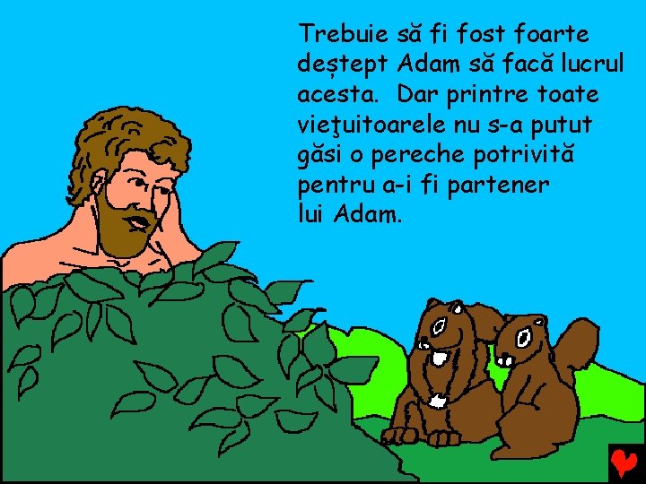 Trebuie să fi fost foarte deștept Adam să facă lucrul acesta. Dar printre toate