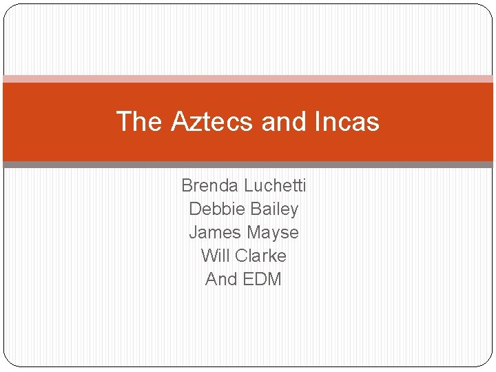 The Aztecs and Incas Brenda Luchetti Debbie Bailey James Mayse Will Clarke And EDM