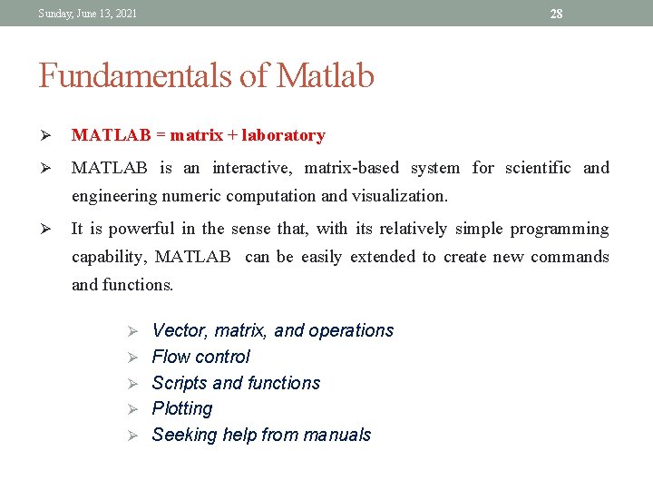 Sunday, June 13, 2021 28 Fundamentals of Matlab Ø MATLAB = matrix + laboratory Sunday, June 13, 2021 28 Fundamentals of Matlab Ø MATLAB = matrix + laboratory