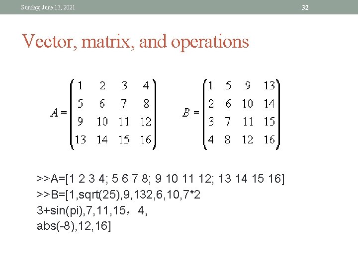 Sunday, June 13, 2021 Vector, matrix, and operations >>A=[1 2 3 4; 5 6 Sunday, June 13, 2021 Vector, matrix, and operations >>A=[1 2 3 4; 5 6