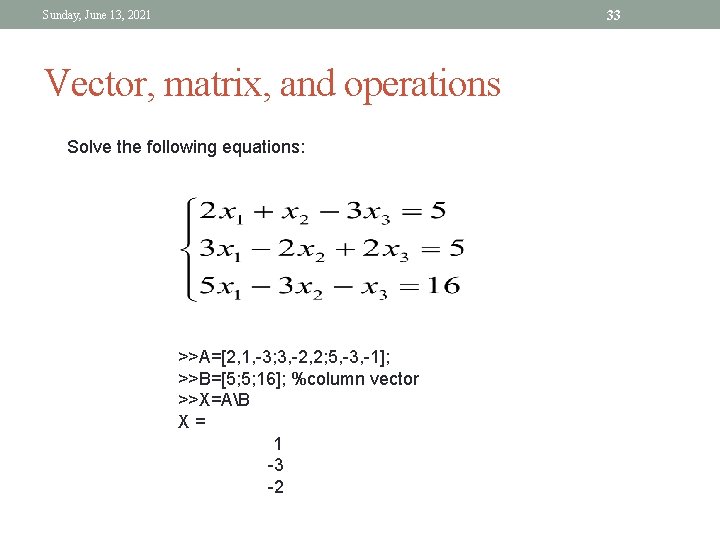 33 Sunday, June 13, 2021 Vector, matrix, and operations Solve the following equations: >>A=[2, 33 Sunday, June 13, 2021 Vector, matrix, and operations Solve the following equations: >>A=[2,