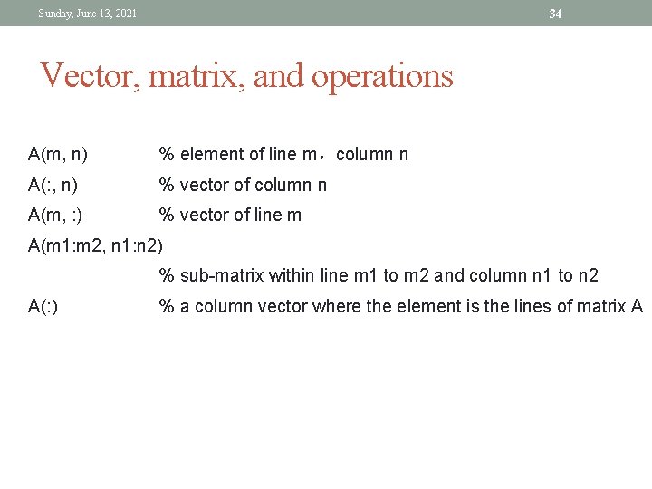 34 Sunday, June 13, 2021 Vector, matrix, and operations A(m, n) % element of 34 Sunday, June 13, 2021 Vector, matrix, and operations A(m, n) % element of