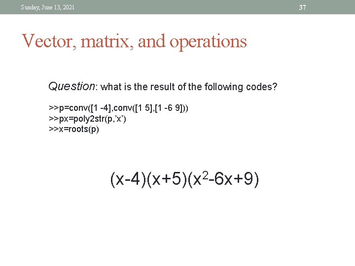 37 Sunday, June 13, 2021 Vector, matrix, and operations Question: what is the result 37 Sunday, June 13, 2021 Vector, matrix, and operations Question: what is the result