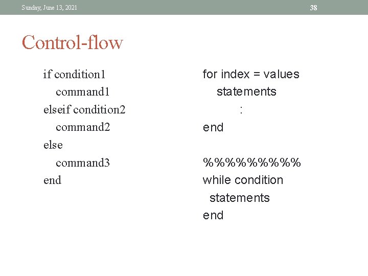 38 Sunday, June 13, 2021 Control-flow if condition 1 command 1 elseif condition 2 38 Sunday, June 13, 2021 Control-flow if condition 1 command 1 elseif condition 2