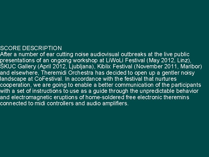 SCORE DESCRIPTION After a number of ear cutting noise audiovisual outbreaks at the live