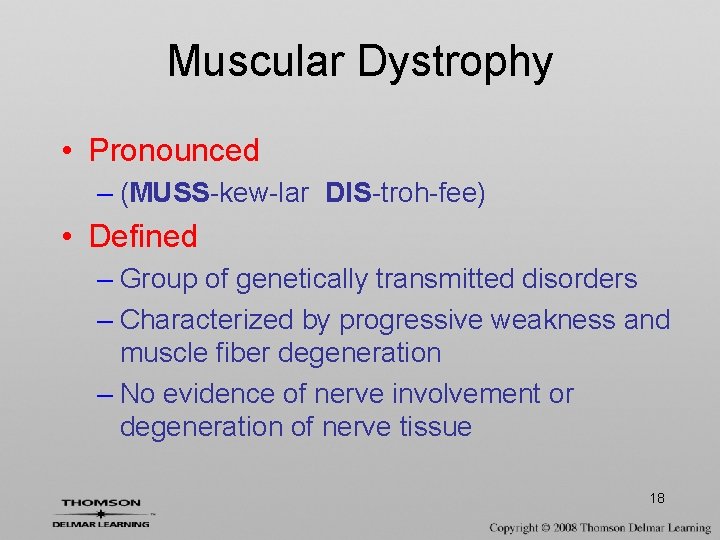 Muscular Dystrophy • Pronounced – (MUSS-kew-lar DIS-troh-fee) • Defined – Group of genetically transmitted
