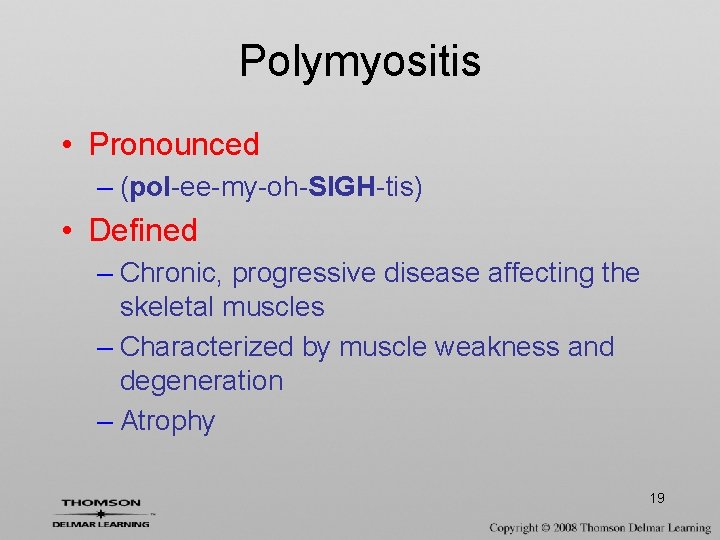 Polymyositis • Pronounced – (pol-ee-my-oh-SIGH-tis) • Defined – Chronic, progressive disease affecting the skeletal