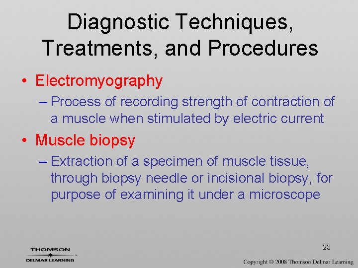 Diagnostic Techniques, Treatments, and Procedures • Electromyography – Process of recording strength of contraction