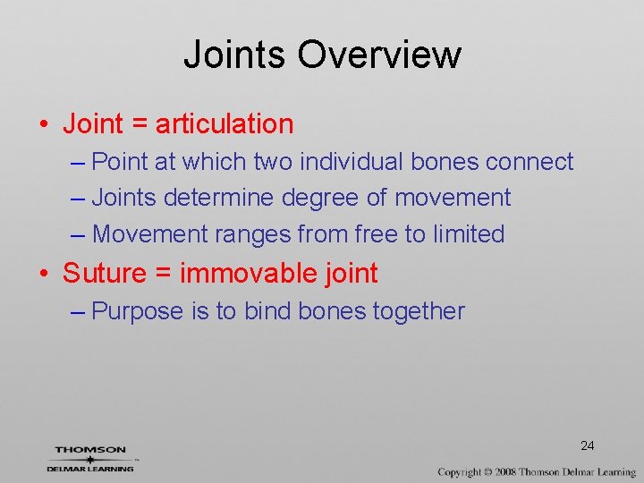 Joints Overview • Joint = articulation – Point at which two individual bones connect