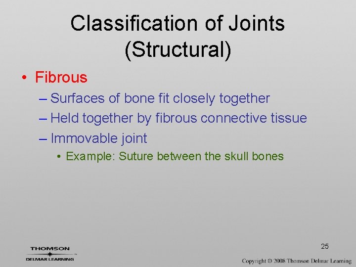 Classification of Joints (Structural) • Fibrous – Surfaces of bone fit closely together –