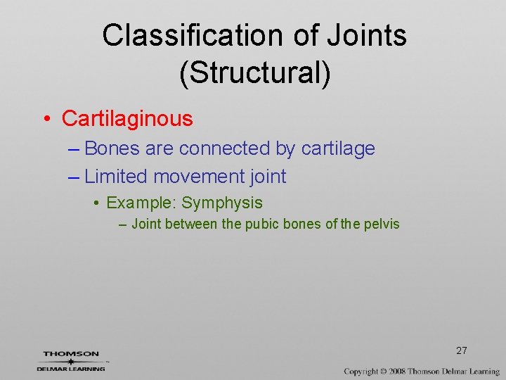 Classification of Joints (Structural) • Cartilaginous – Bones are connected by cartilage – Limited