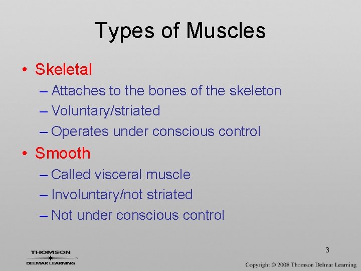 Types of Muscles • Skeletal – Attaches to the bones of the skeleton –