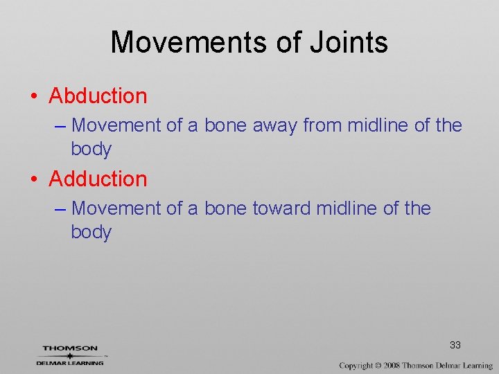 Movements of Joints • Abduction – Movement of a bone away from midline of