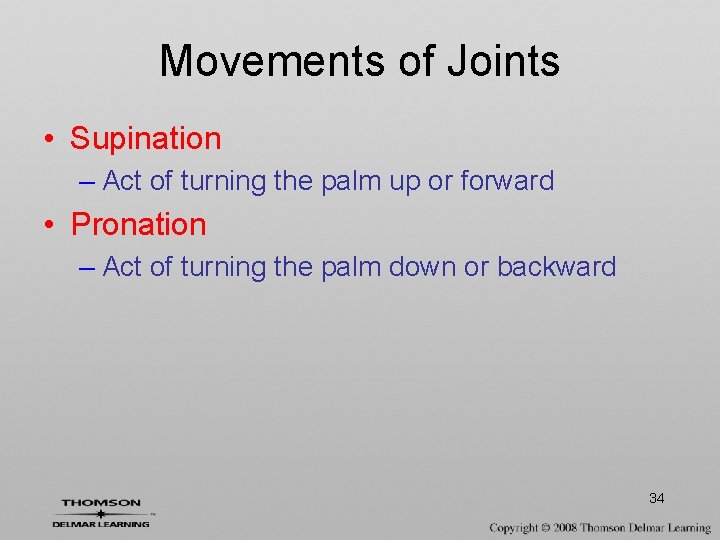 Movements of Joints • Supination – Act of turning the palm up or forward