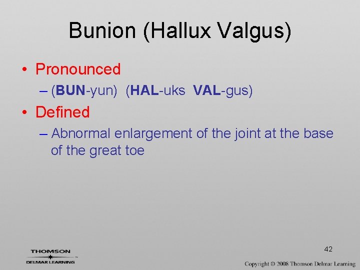 Bunion (Hallux Valgus) • Pronounced – (BUN-yun) (HAL-uks VAL-gus) • Defined – Abnormal enlargement