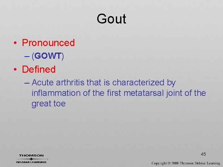 Gout • Pronounced – (GOWT) • Defined – Acute arthritis that is characterized by