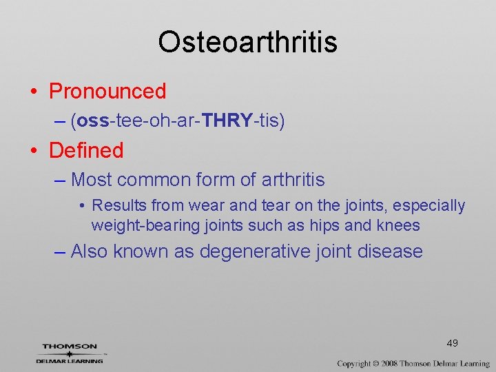 Osteoarthritis • Pronounced – (oss-tee-oh-ar-THRY-tis) • Defined – Most common form of arthritis •