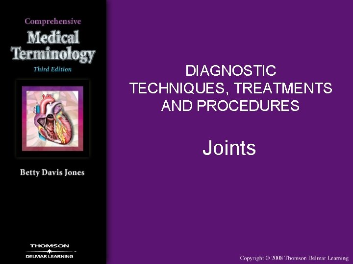 DIAGNOSTIC TECHNIQUES, TREATMENTS AND PROCEDURES Joints 