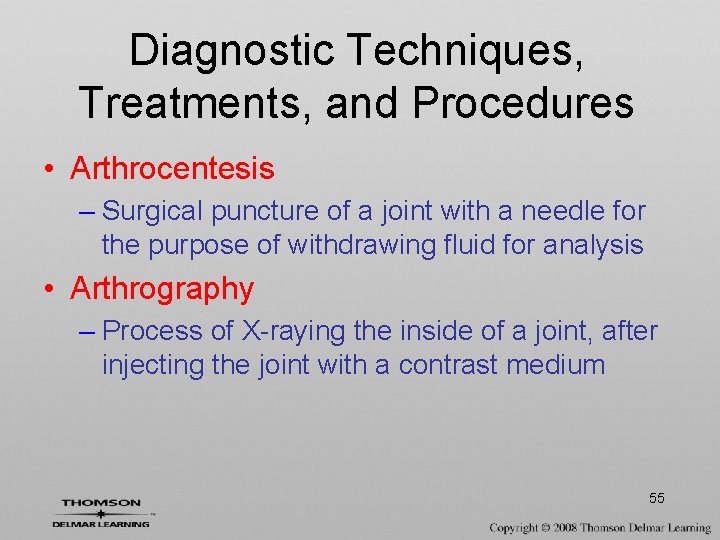 Diagnostic Techniques, Treatments, and Procedures • Arthrocentesis – Surgical puncture of a joint with