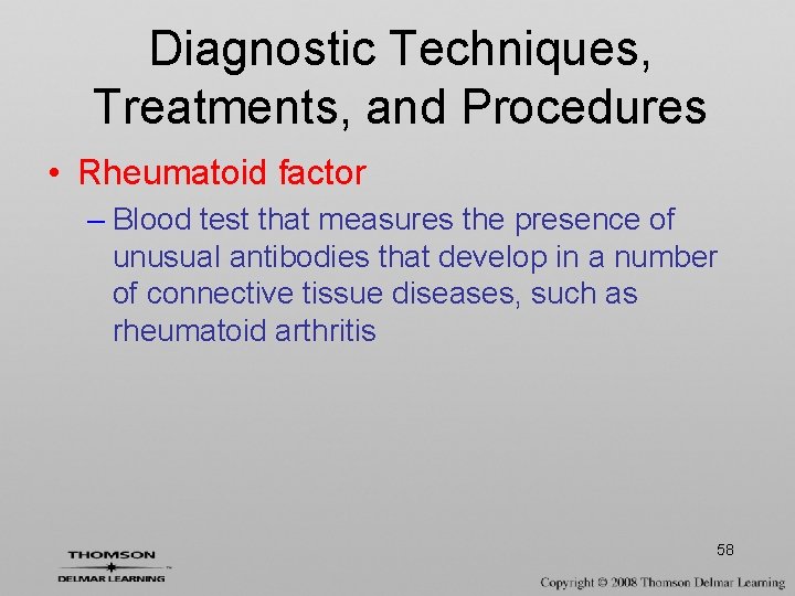 Diagnostic Techniques, Treatments, and Procedures • Rheumatoid factor – Blood test that measures the