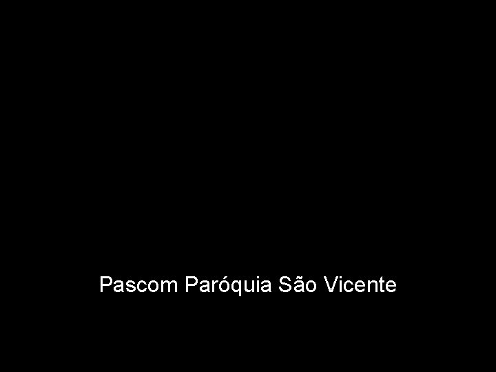 Pascom Paróquia São Vicente Pascom Paróquia São Vicente