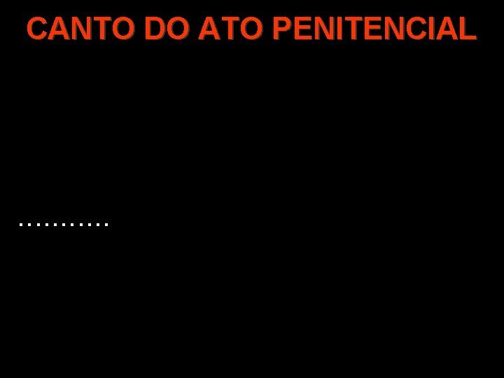 CANTO DO ATO PENITENCIAL . . . CANTO DO ATO PENITENCIAL . . .