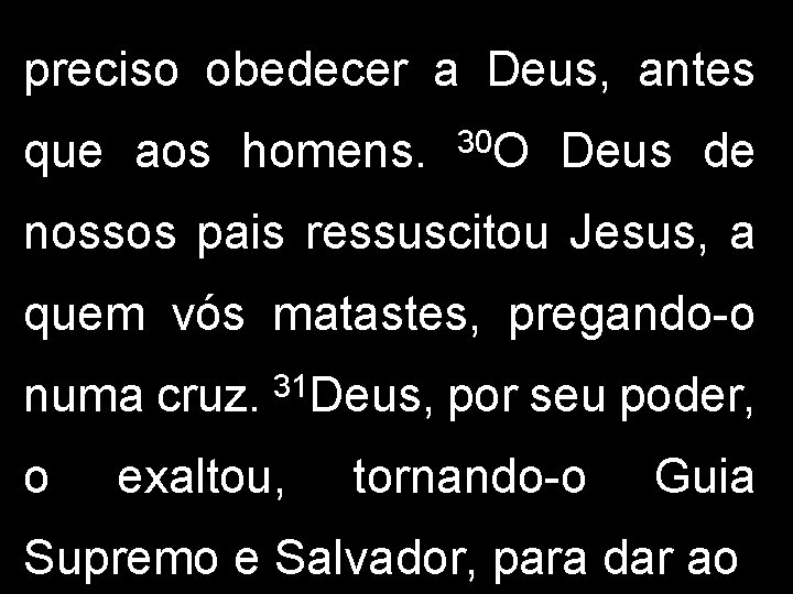 preciso obedecer a Deus, antes que aos homens. 30 O Deus de nossos pais preciso obedecer a Deus, antes que aos homens. 30 O Deus de nossos pais