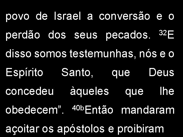 povo de Israel a conversão e o perdão dos seus pecados. 32 E disso povo de Israel a conversão e o perdão dos seus pecados. 32 E disso