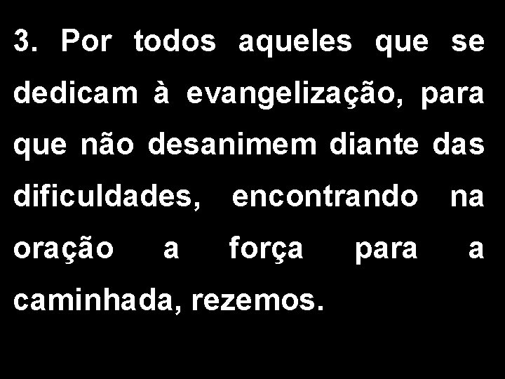 3. Por todos aqueles que se dedicam à evangelização, para que não desanimem diante 3. Por todos aqueles que se dedicam à evangelização, para que não desanimem diante
