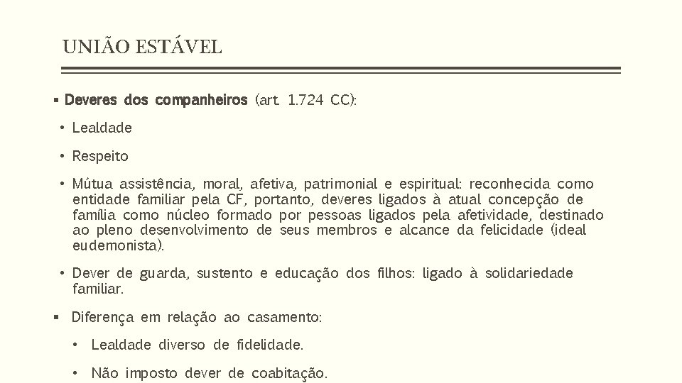 UNIÃO ESTÁVEL § Deveres dos companheiros (art. 1. 724 CC): • Lealdade • Respeito