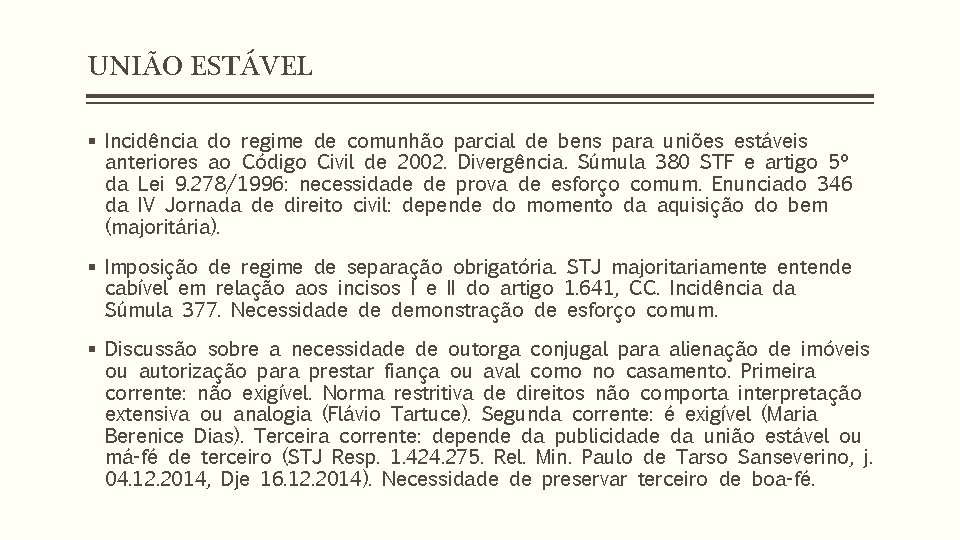 UNIÃO ESTÁVEL § Incidência do regime de comunhão parcial de bens para uniões estáveis