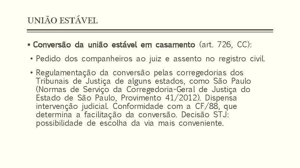 UNIÃO ESTÁVEL § Conversão da união estável em casamento (art. 726, CC): • Pedido