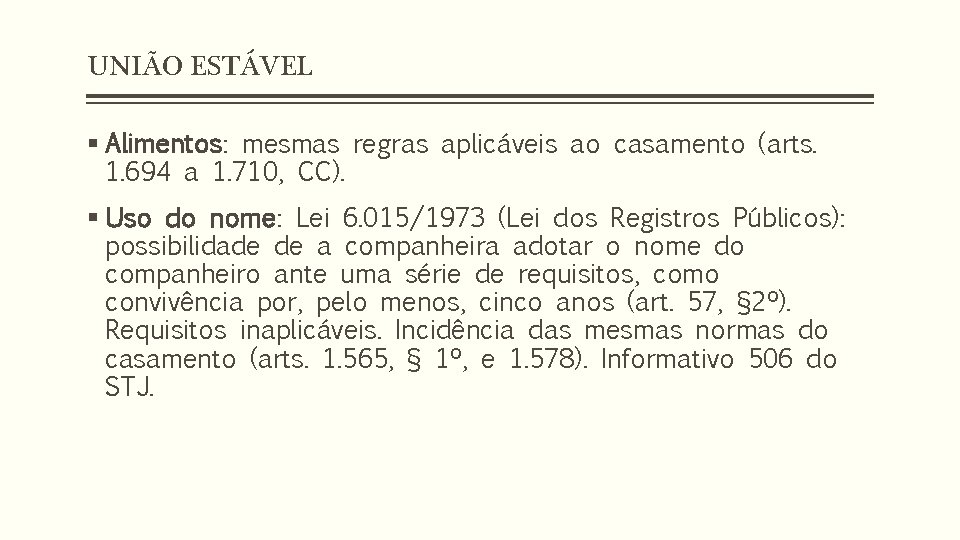 UNIÃO ESTÁVEL § Alimentos: mesmas regras aplicáveis ao casamento (arts. 1. 694 a 1.