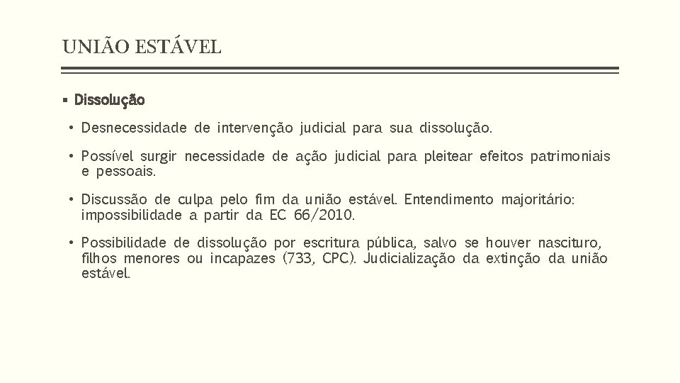 UNIÃO ESTÁVEL § Dissolução • Desnecessidade de intervenção judicial para sua dissolução. • Possível