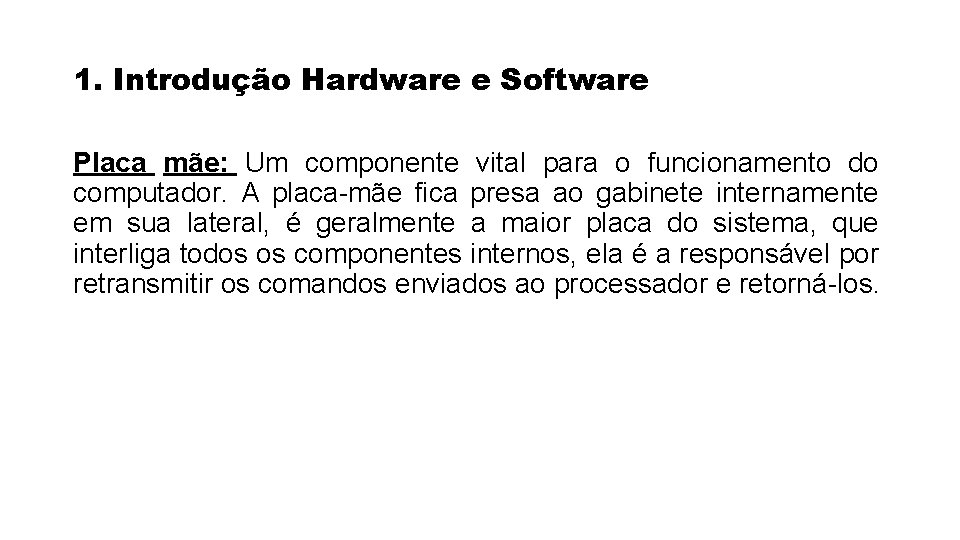 1. Introdução Hardware e Software Placa mãe: Um componente vital para o funcionamento do 1. Introdução Hardware e Software Placa mãe: Um componente vital para o funcionamento do