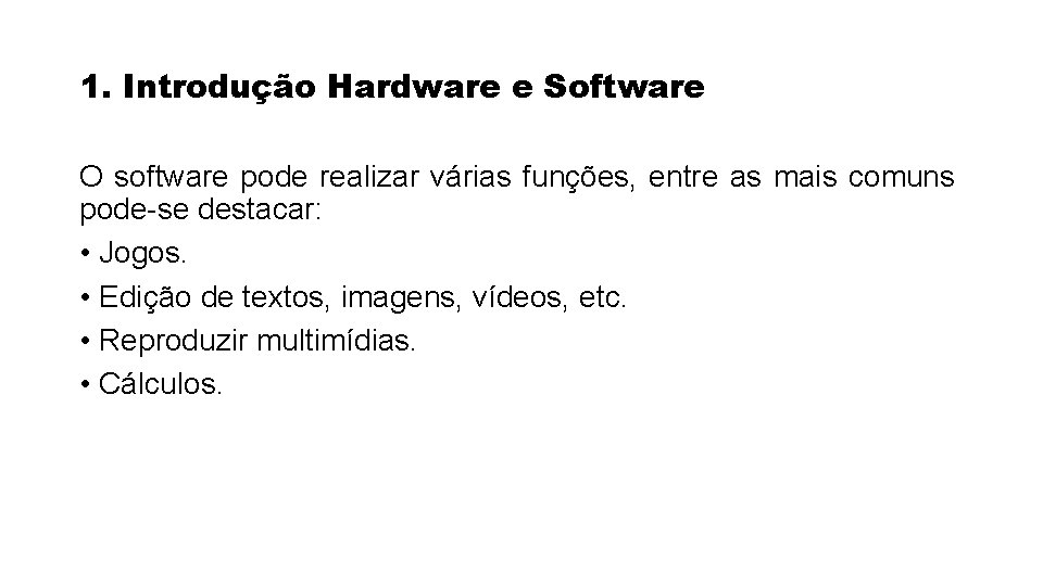 1. Introdução Hardware e Software O software pode realizar várias funções, entre as mais 1. Introdução Hardware e Software O software pode realizar várias funções, entre as mais