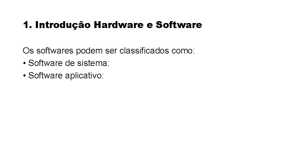 1. Introdução Hardware e Software Os softwares podem ser classificados como: • Software de 1. Introdução Hardware e Software Os softwares podem ser classificados como: • Software de